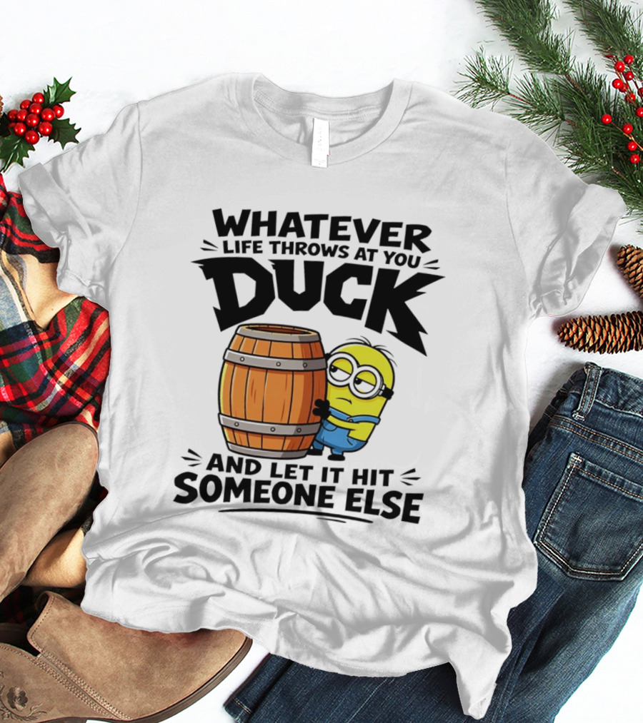 Whatever Life Throws At You Duck Minion Let It Hit Someone Else T-Shirt