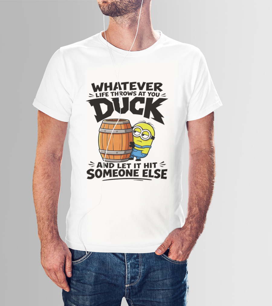 Whatever Life Throws At You Duck Minion Let It Hit Someone Else T-Shirt