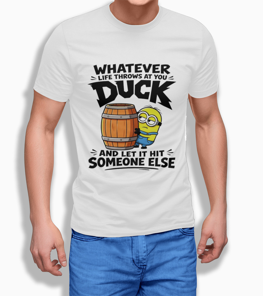 Whatever Life Throws At You Duck Minion Let It Hit Someone Else T-Shirt
