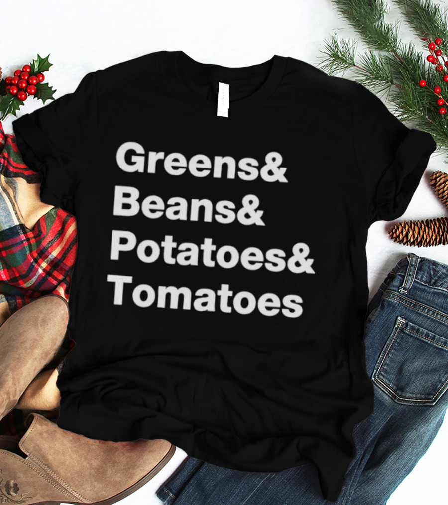 Greens Beans Potatoes Tomatoes Trending Phrase T-Shirt