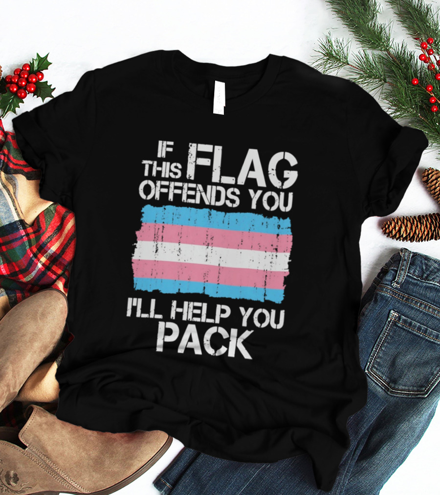 If This Trans Flag Offends You I'll Help You Pack T-Shirt