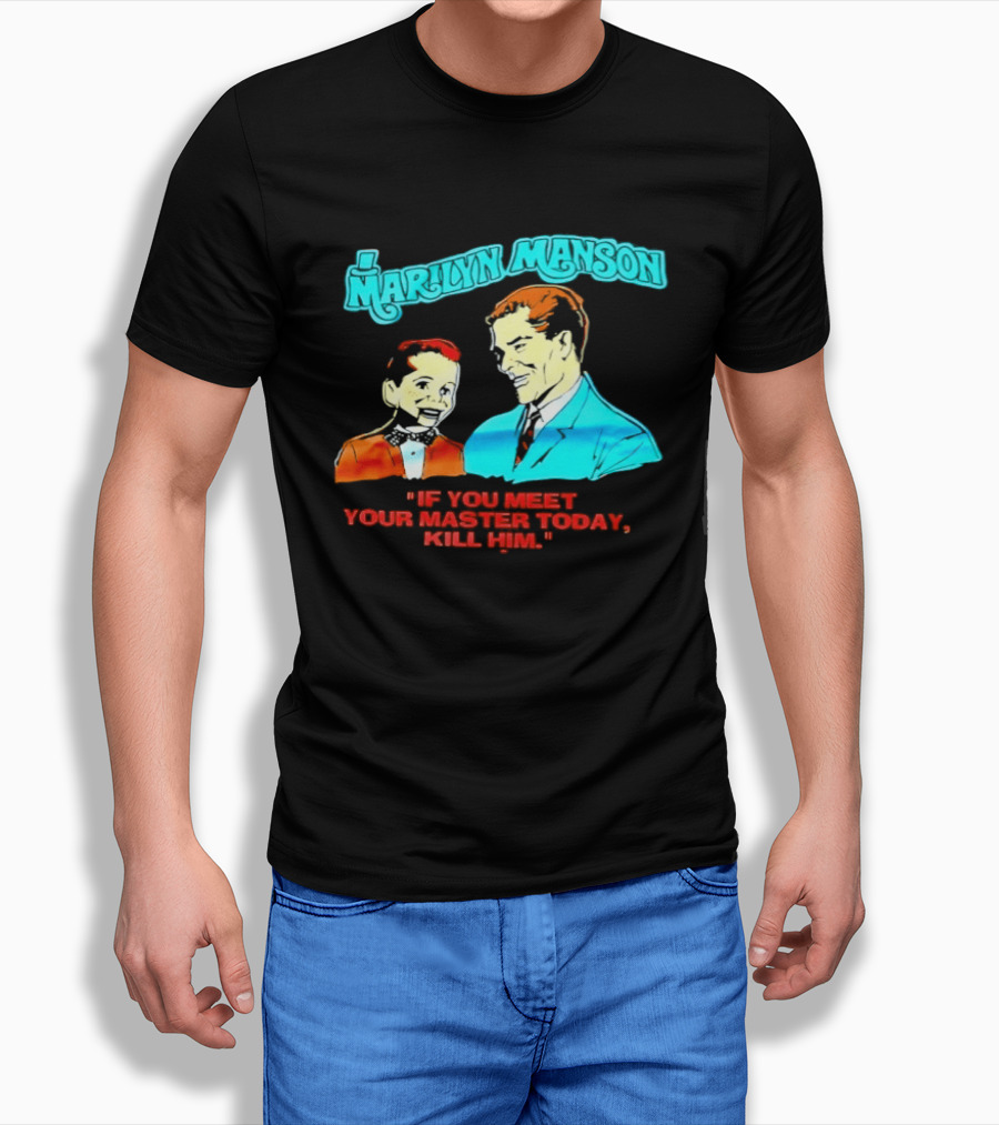Marilyn Manson If You Meet Your Master Today Kill Him T-Shirt
