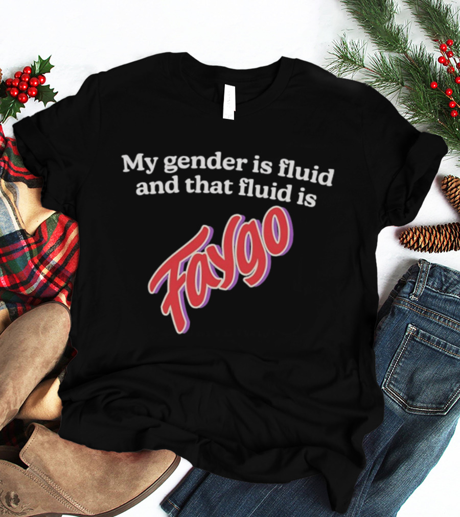 My Gender Is Fluid And That Fluid Is Faygo Pride Expression T-Shirt