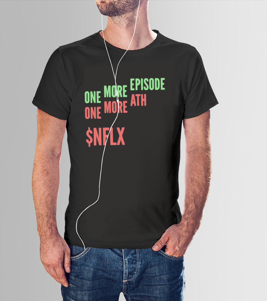 One More Episode One More ATH $NFLX Netflix T-Shirt