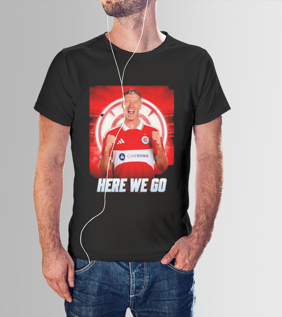 Robert Lewandowski Chicago Fire Transfer Announcement Here We Go T-Shirt