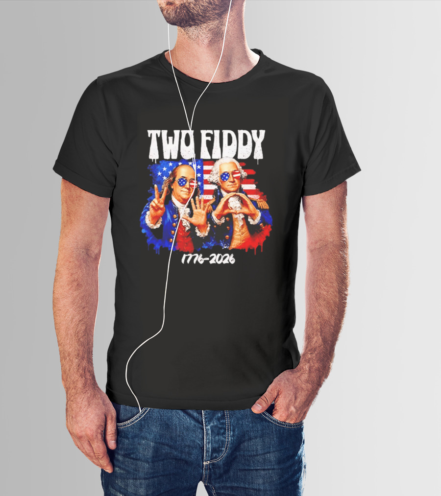 Two Fiddy 250th 4th Of July 1776 2026 Patriotic USA Benjamin Franklin George Washington T-Shirt