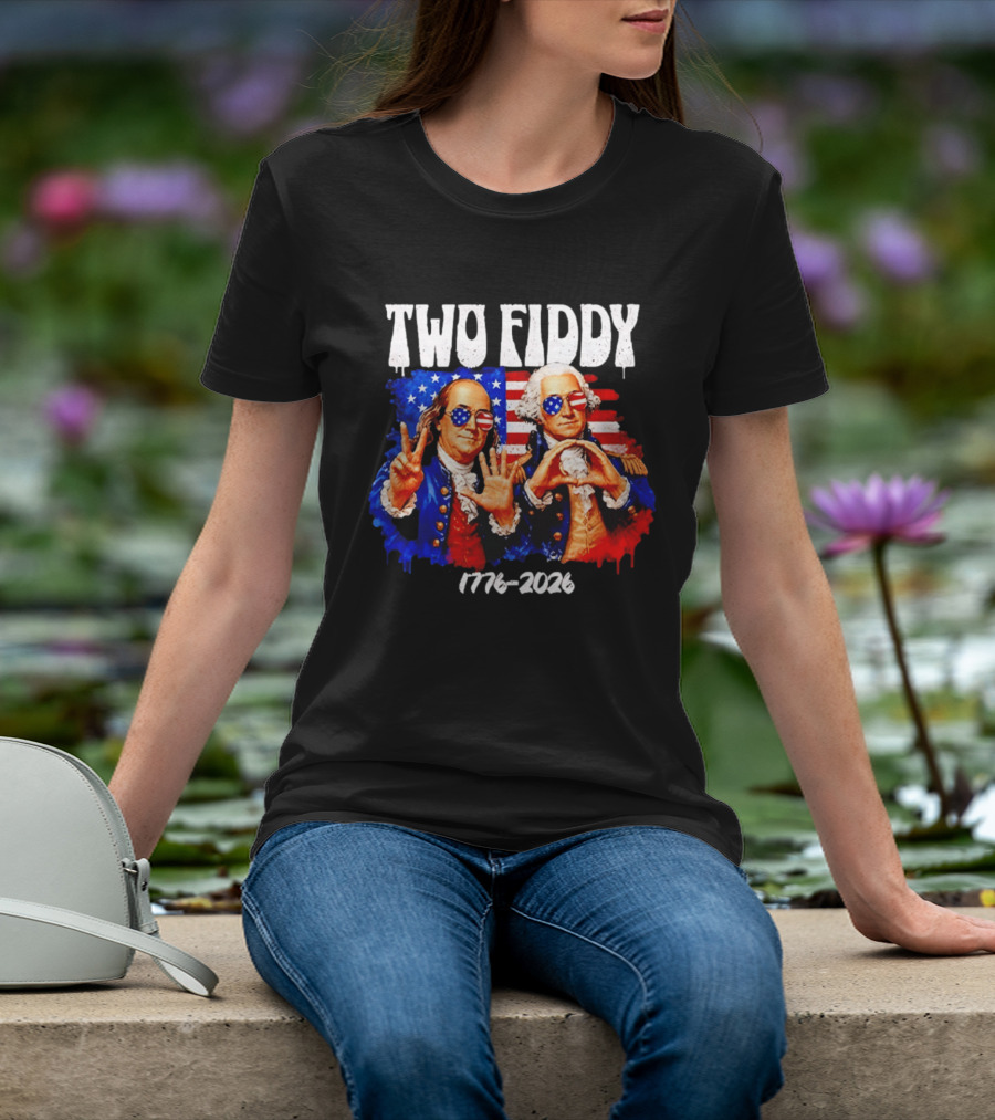Two Fiddy 250th 4th Of July 1776 2026 Patriotic USA Benjamin Franklin George Washington T-Shirt