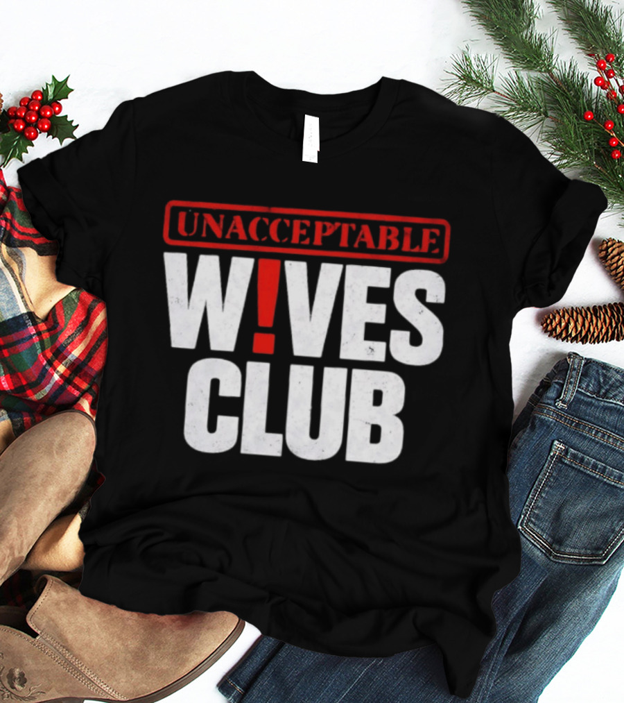 Unacceptable Wives Club Marriage Humor Funniest Wife Quotes T-Shirt