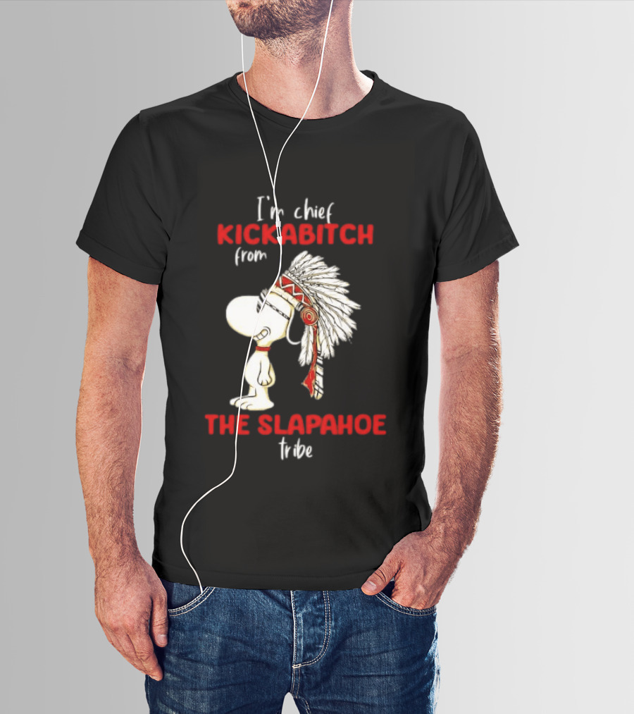 I'm Chief Kickabitch From The Slapahoe Tribe Snoopy T-Shirt