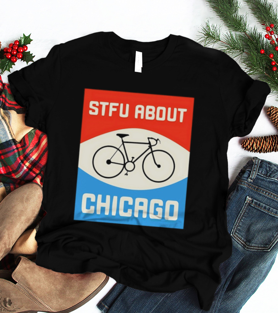 STFU About Chicago Bikes T-Shirt