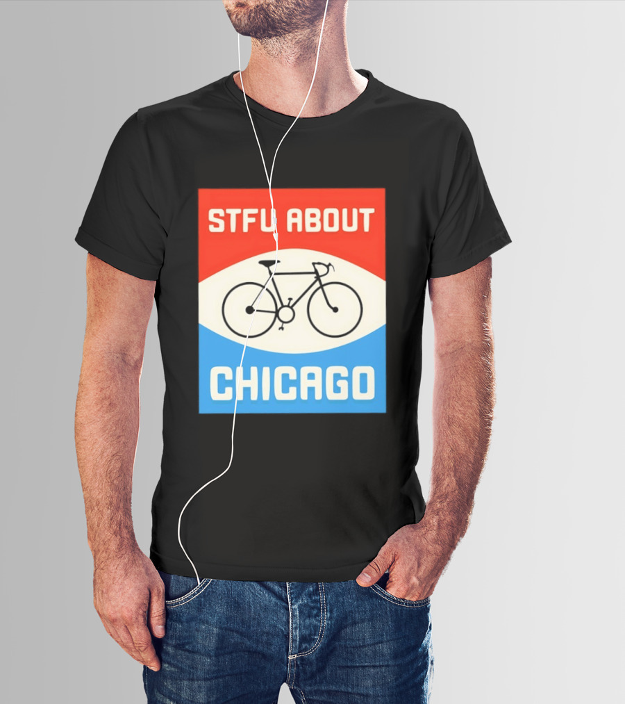 STFU About Chicago Bikes T-Shirt