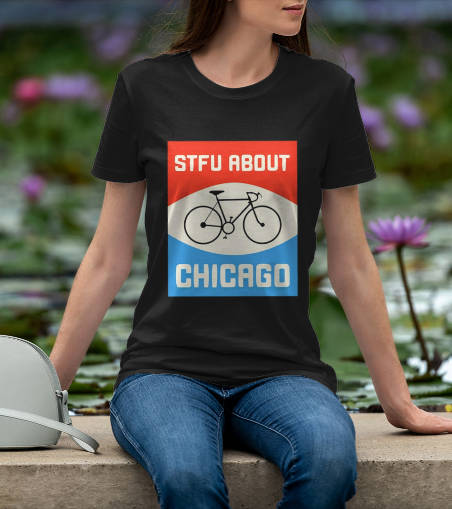STFU About Chicago Bikes T-Shirt