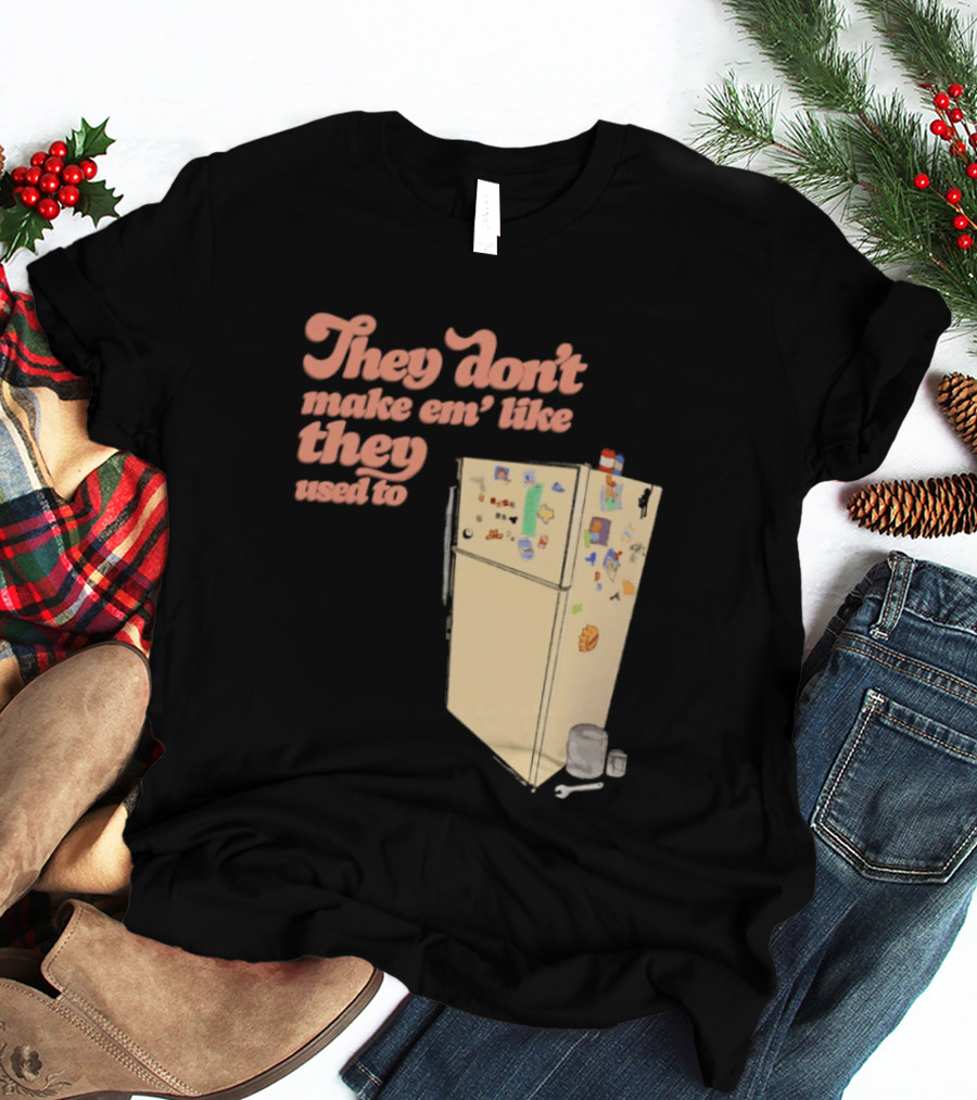 They Don't Make Em' Like They Used To Refrigerator Retro Nostalgia Decor T-Shirt