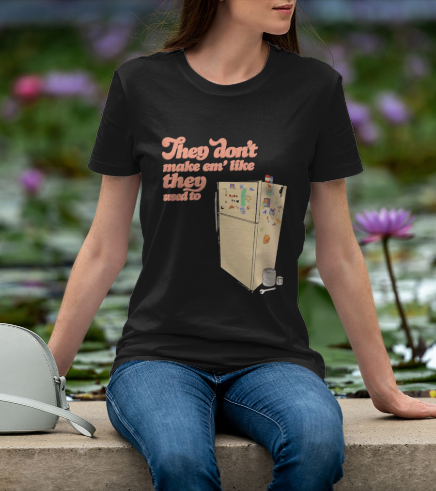 They Don't Make Em' Like They Used To Refrigerator Retro Nostalgia Decor T-Shirt