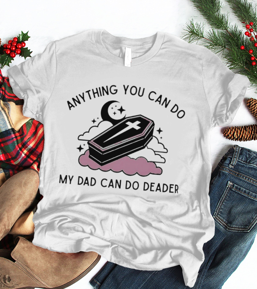 Anything You Can Do My Dad Can Do Deader Coffin Moon And Stars T-Shirt