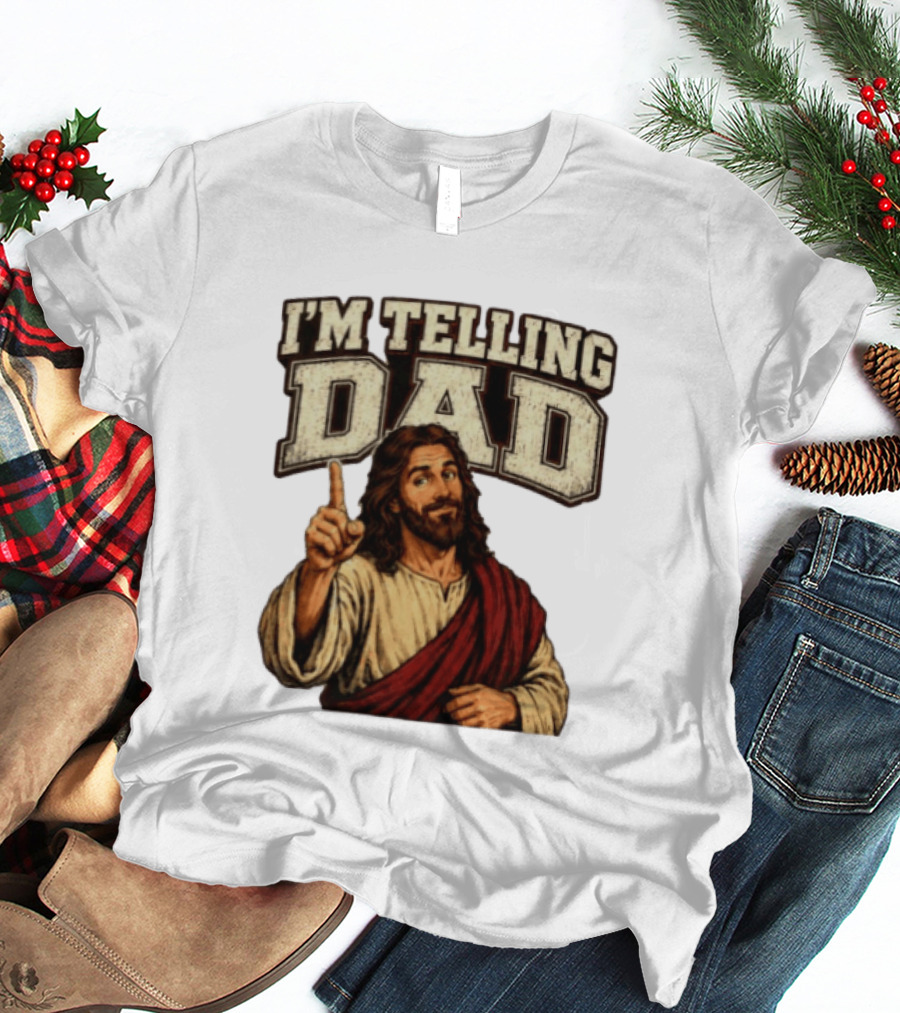 Christian I'm Telling Dad Jesus T-Shirt