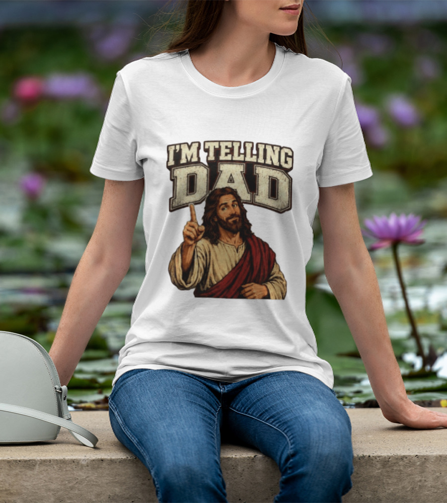 Christian I'm Telling Dad Jesus T-Shirt