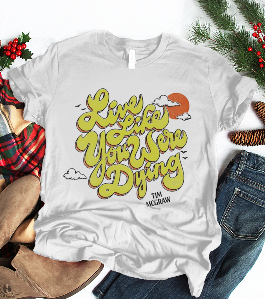 Live Like You Were Dying Tim McGraw Retro Sunset Clouds T-Shirt