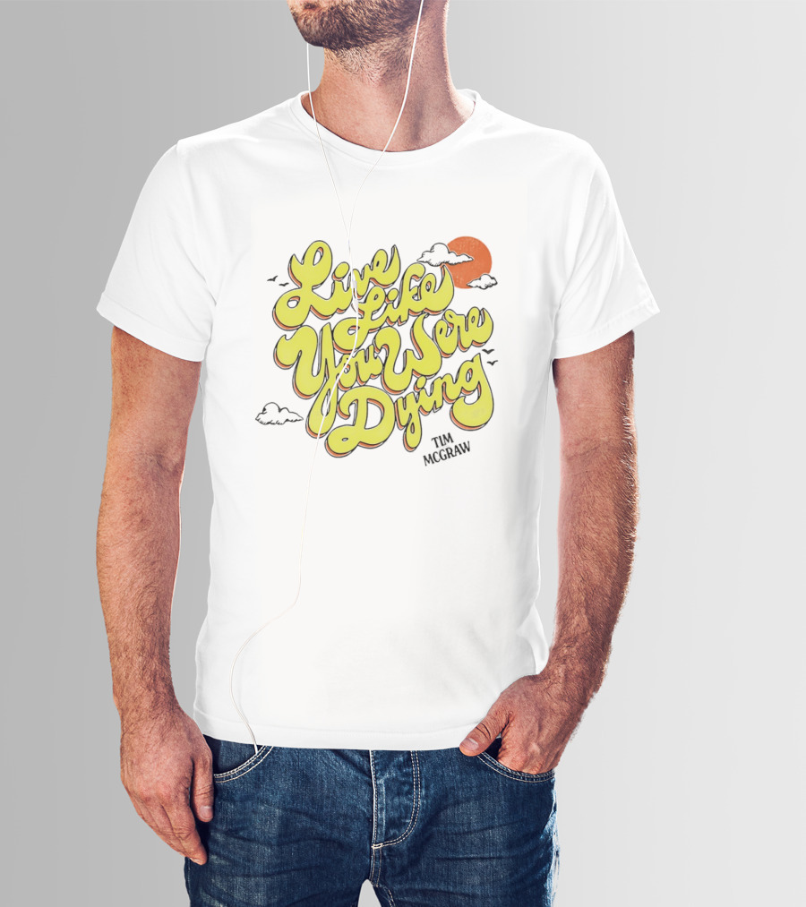 Live Like You Were Dying Tim McGraw Retro Sunset Clouds T-Shirt