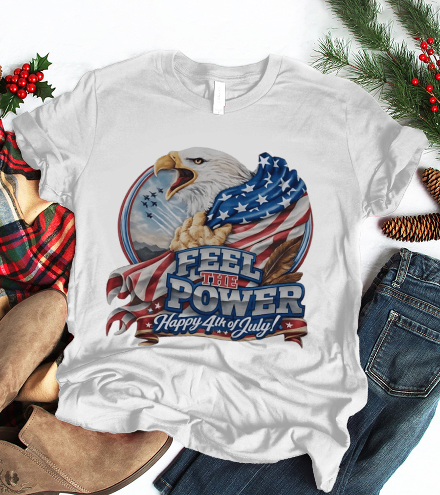 Feel The Power Happy 4th Of July American Bald Eagle Patriotic Military Jet T-Shirt