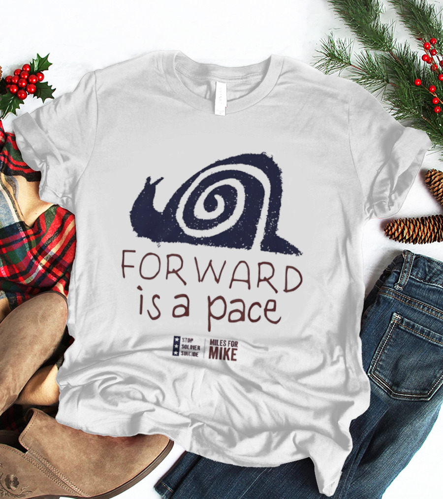 Forward Is A Pace Miles For Mike Stop Soldier Suicide Snail Motivational T-Shirt