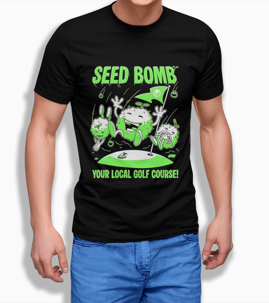 Seed Bomb Your Local Golf Course Eco Protest T-Shirt