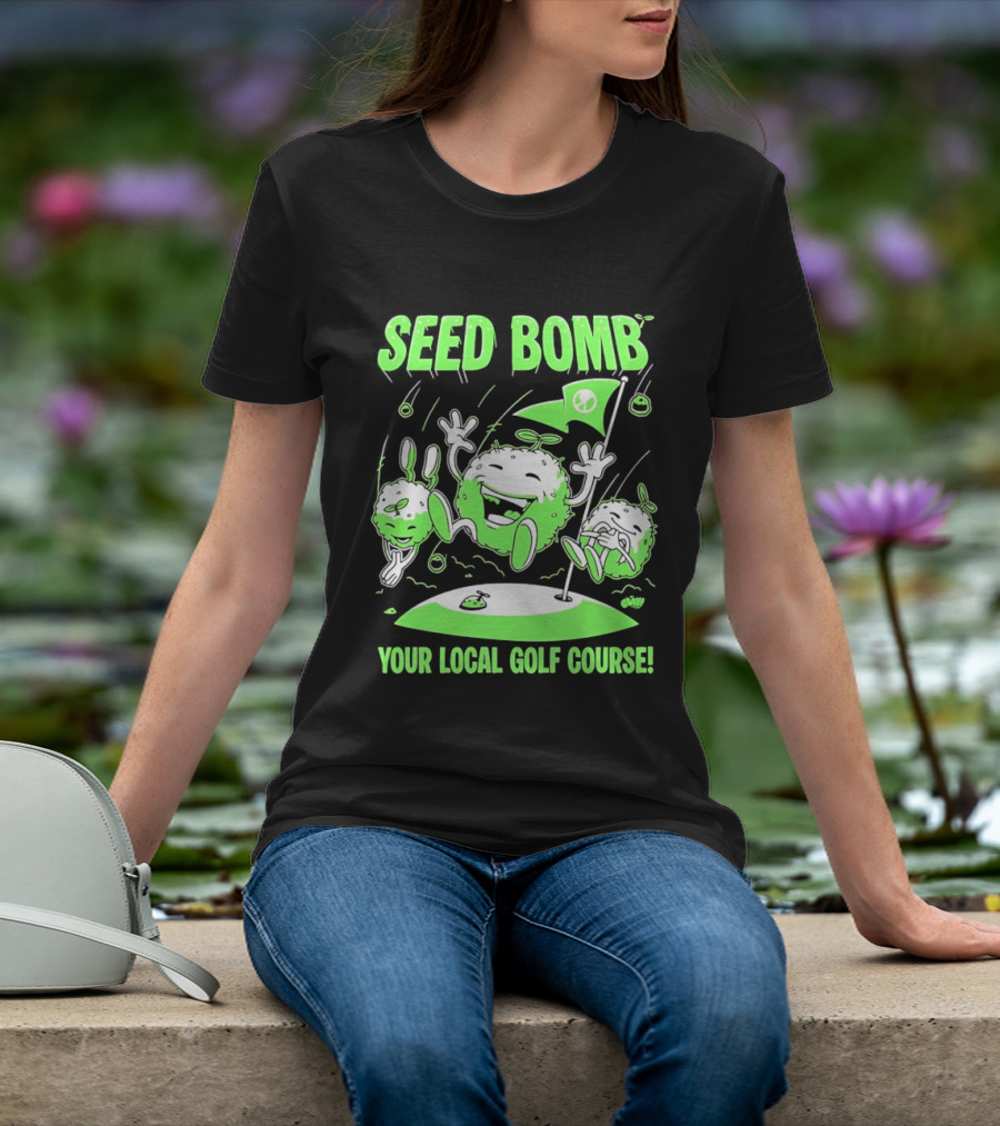 Seed Bomb Your Local Golf Course Eco Protest T-Shirt