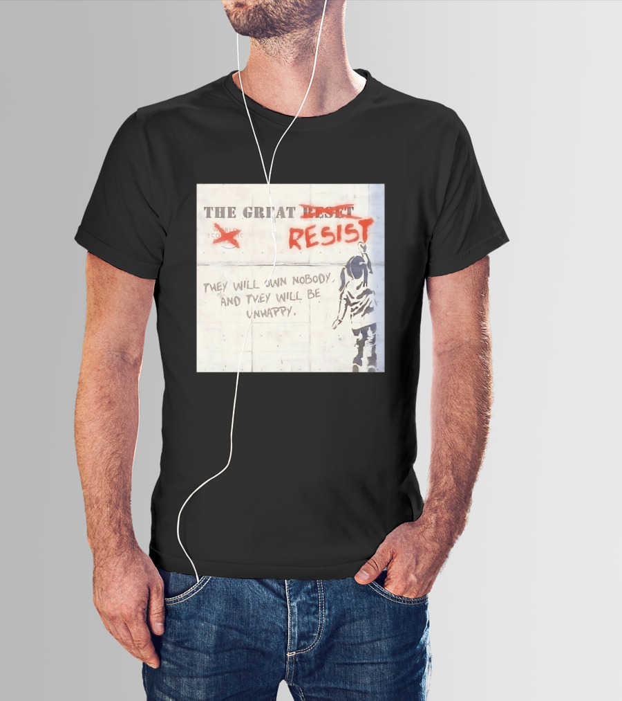 The Great Reset Resist World Economic Forum Own Nobody Be Unhappy Banksy Style Protest T-Shirt