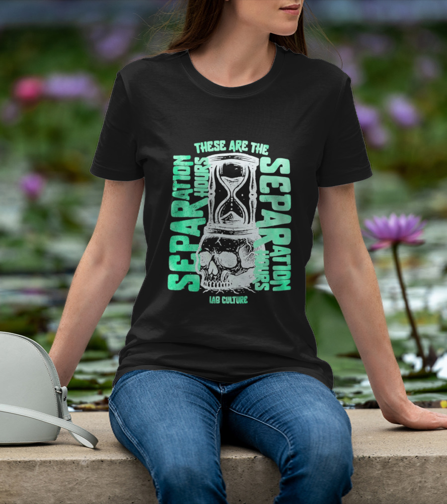 These Are The Separation Hours Lab Culture Skull Hourglass T-Shirt