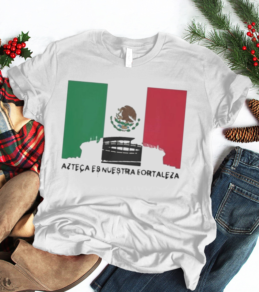 Azteca Es Nuestra Fortaleza Estadio Bandera México T-Shirt