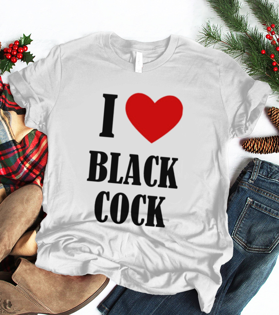 I Heart Black Cock Humor T-Shirt