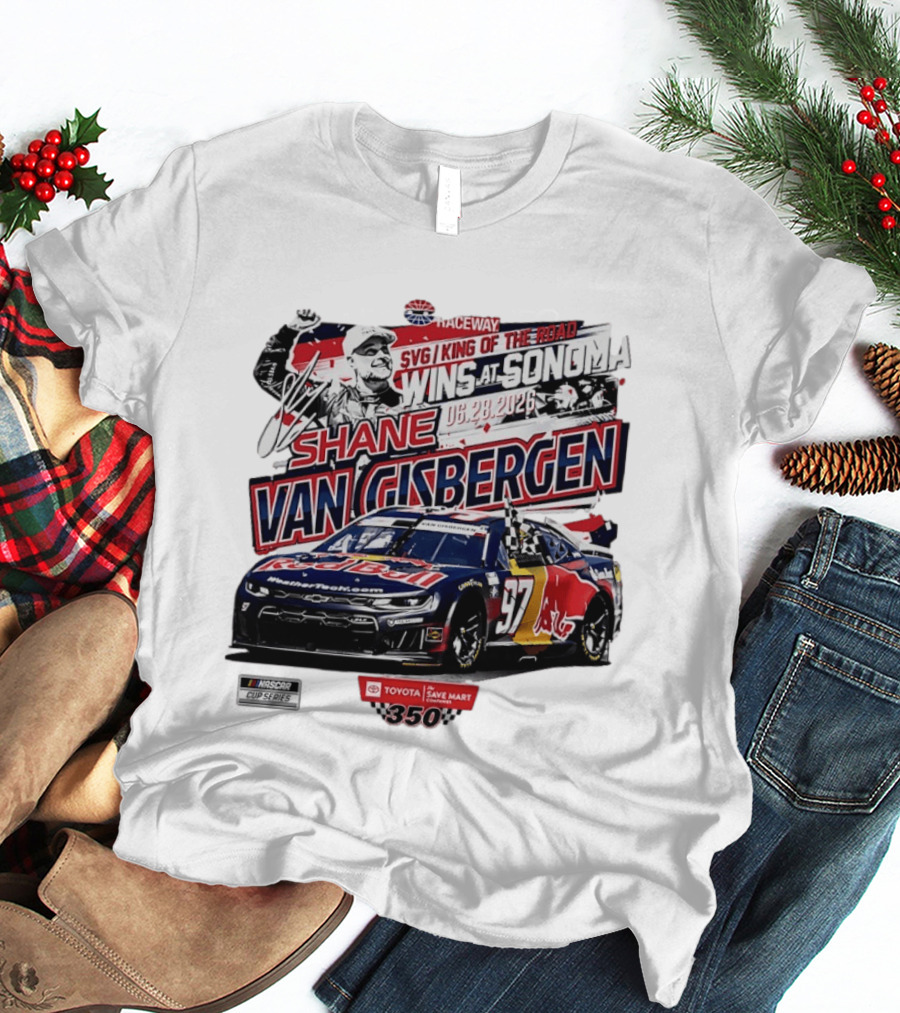 SVG King Of The Road Wins At Sonoma Shane Van Gisbergen Toyota Save Mart 350 NASCAR Cup Series 2026 T-Shirt