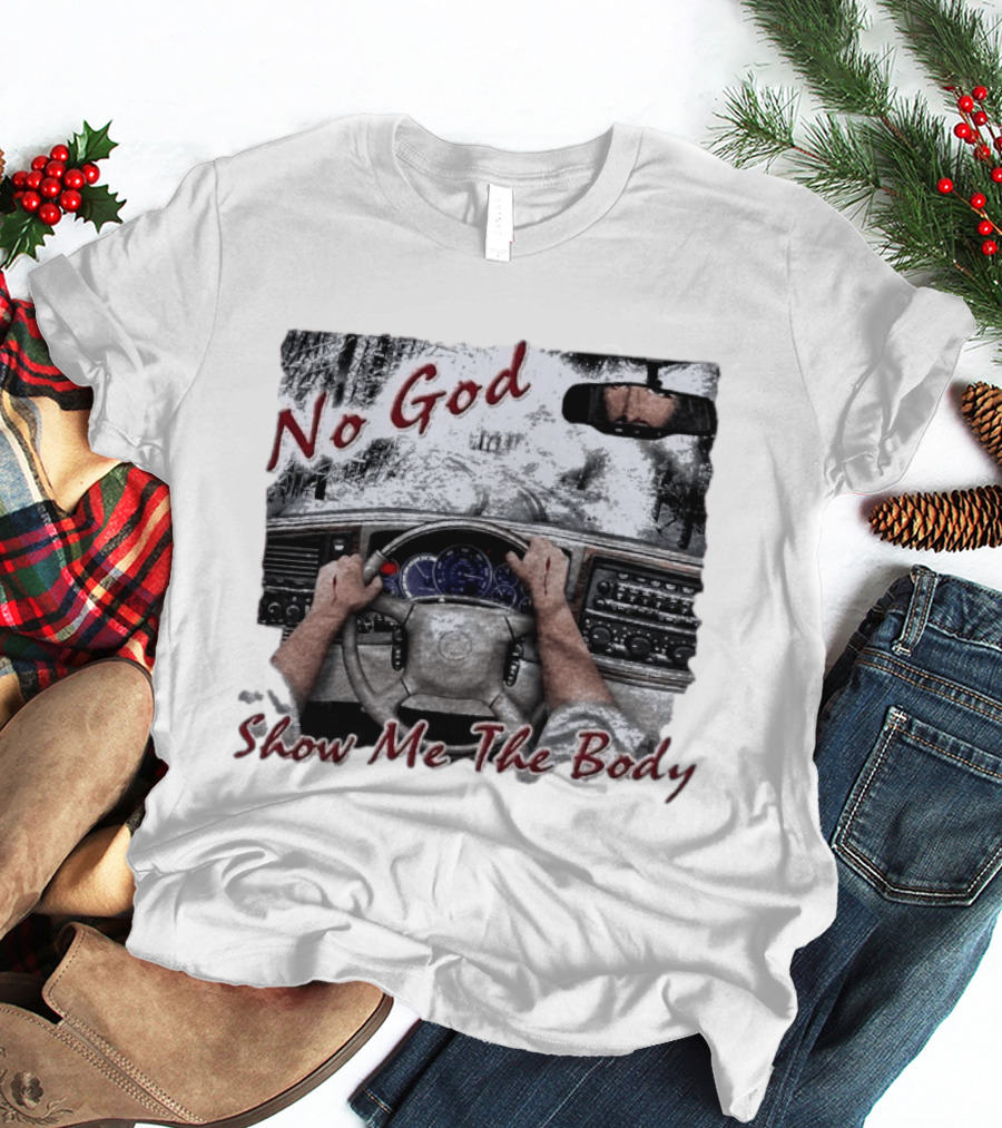 No God Show Me The Body Steering Wheel Driving Scene T-Shirt
