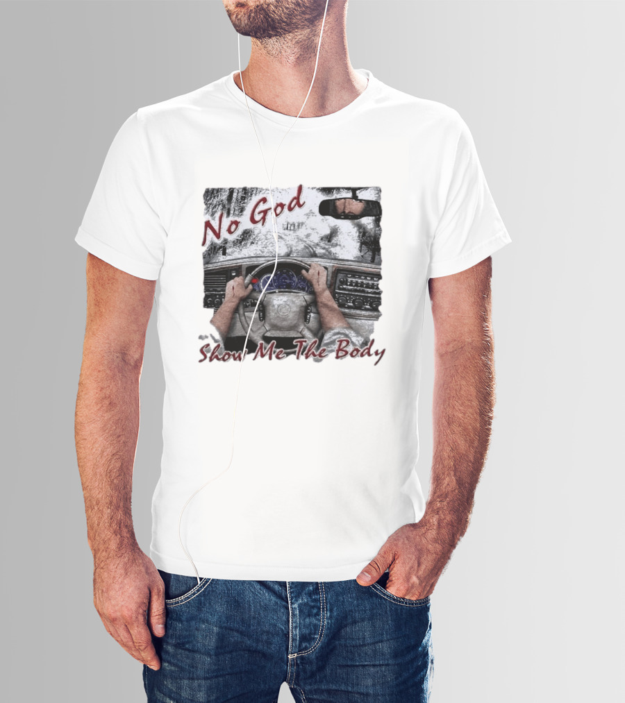No God Show Me The Body Steering Wheel Driving Scene T-Shirt