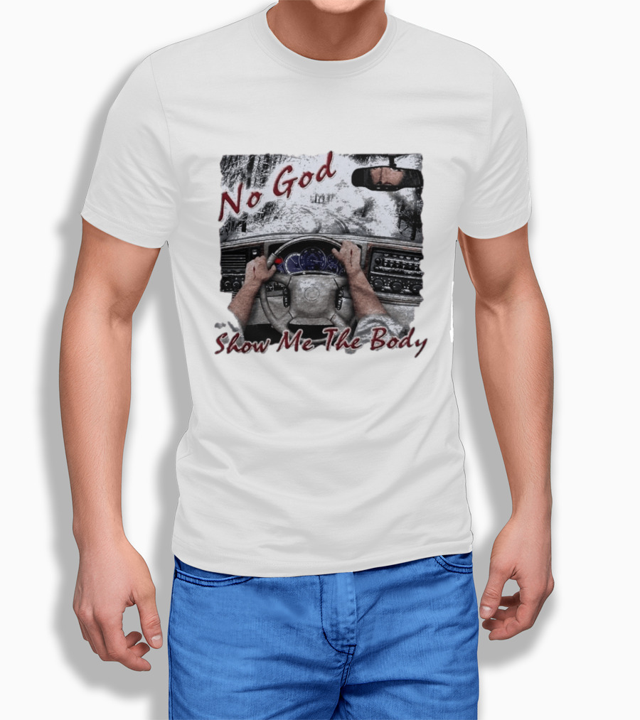No God Show Me The Body Steering Wheel Driving Scene T-Shirt