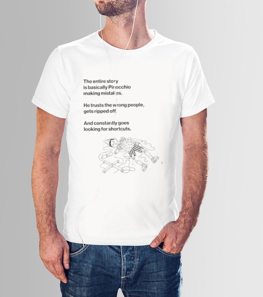 The Entire Story Is Basically Pinocchio Making Mistakes Trusts Wrong People Gets Ripped Off Looks For Adventure T-Shirt