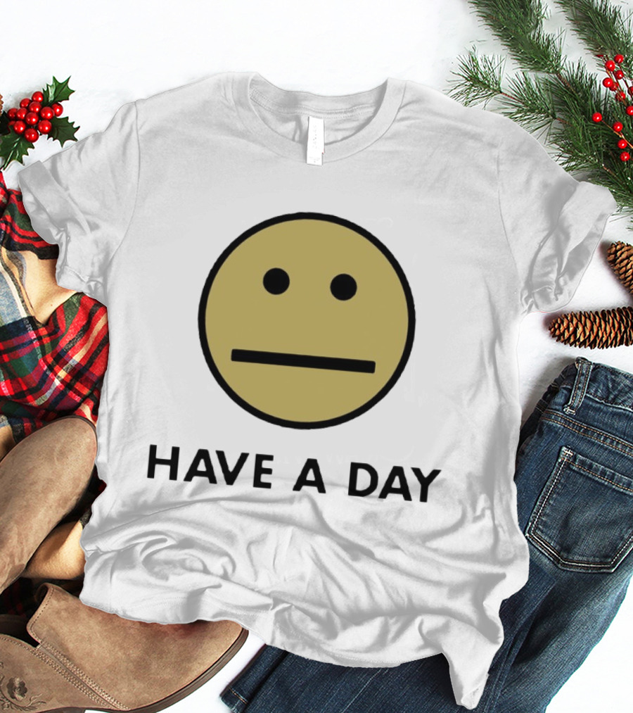 Have A Day Smiley Face Sarcastic Neutral Expression T-Shirt
