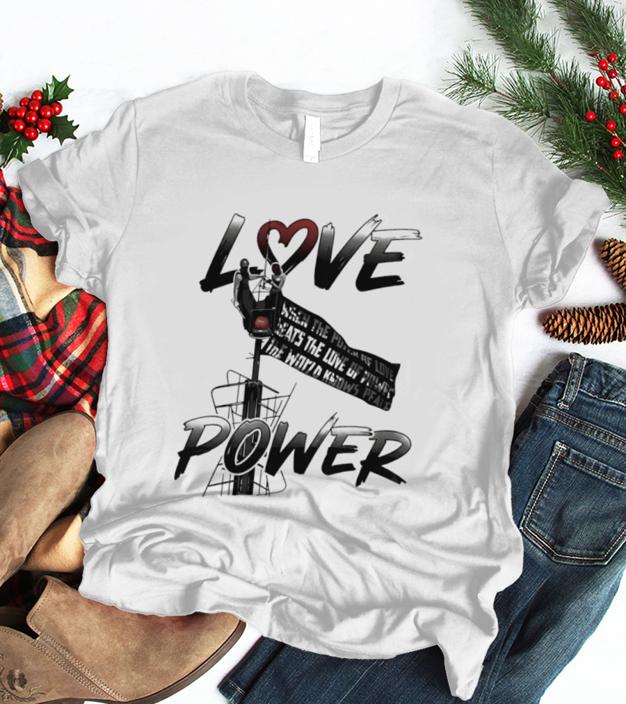 Love Power When The Power Of Love Beats The Love Of Power The World Knows Peace Empire State Building T-Shirt