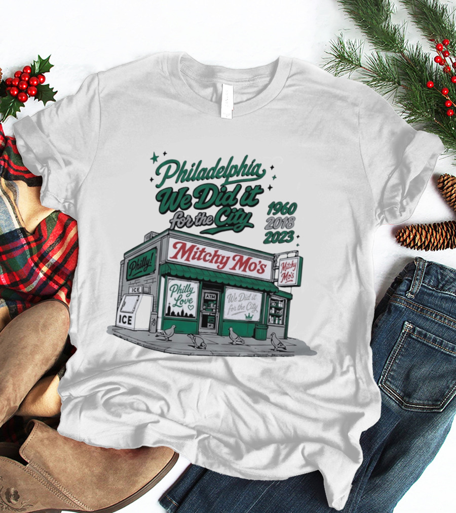 Philadelphia We Did It For The City Mitchy Mo's Philly Love 1960 2018 2023 T-Shirt