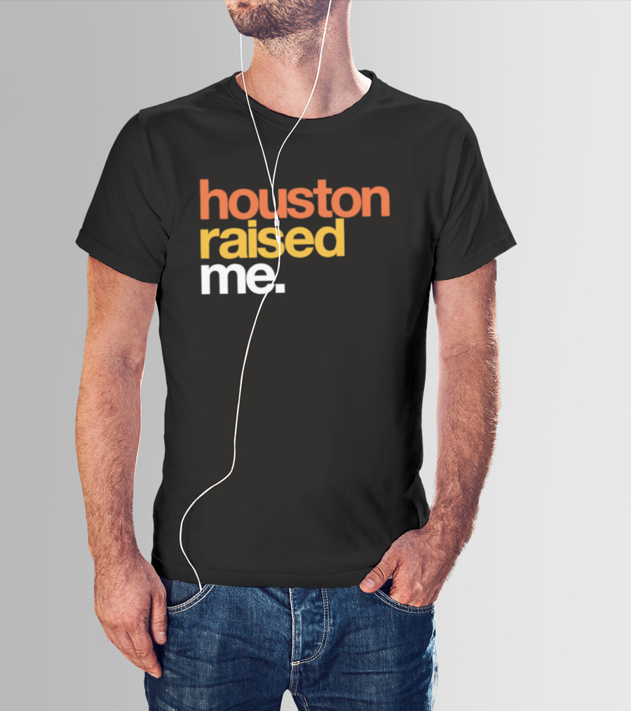 Houston Raised Me Texas H Town City Pride Culture Roots T-Shirt