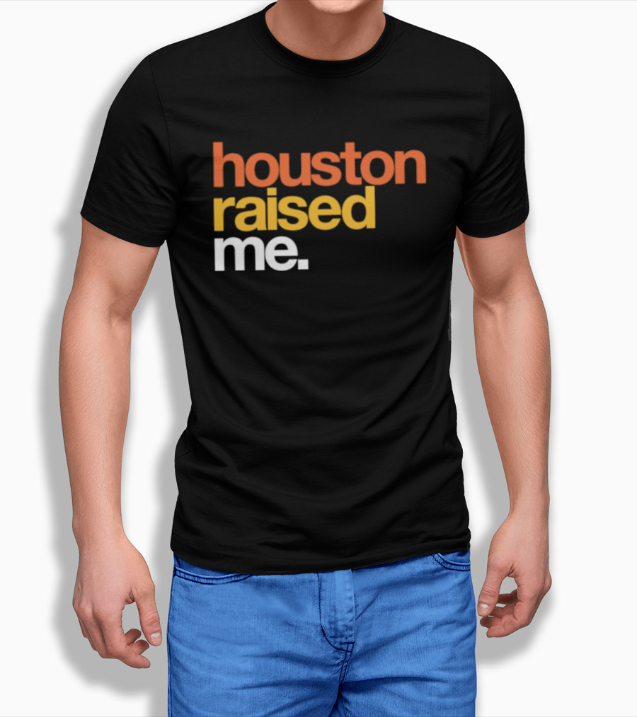 Houston Raised Me Texas H Town City Pride Culture Roots T-Shirt