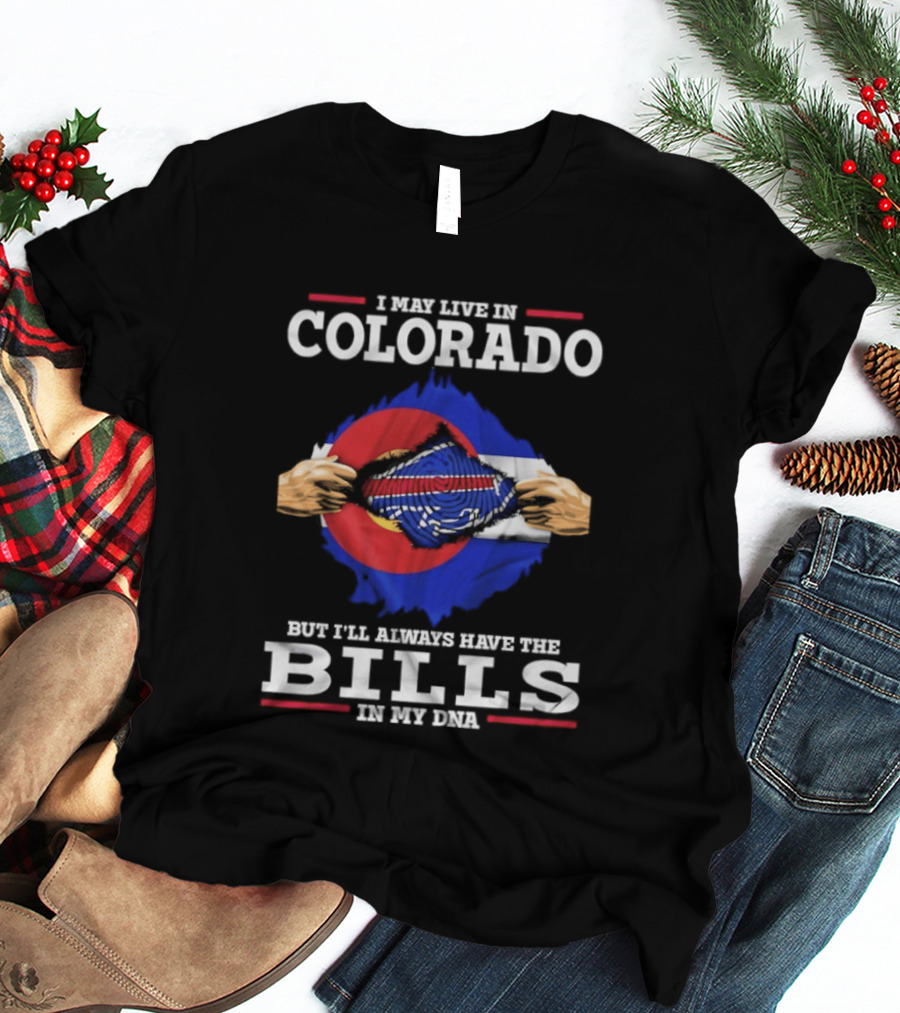Colorado Living Always Have The Bills In My DNA T-Shirt