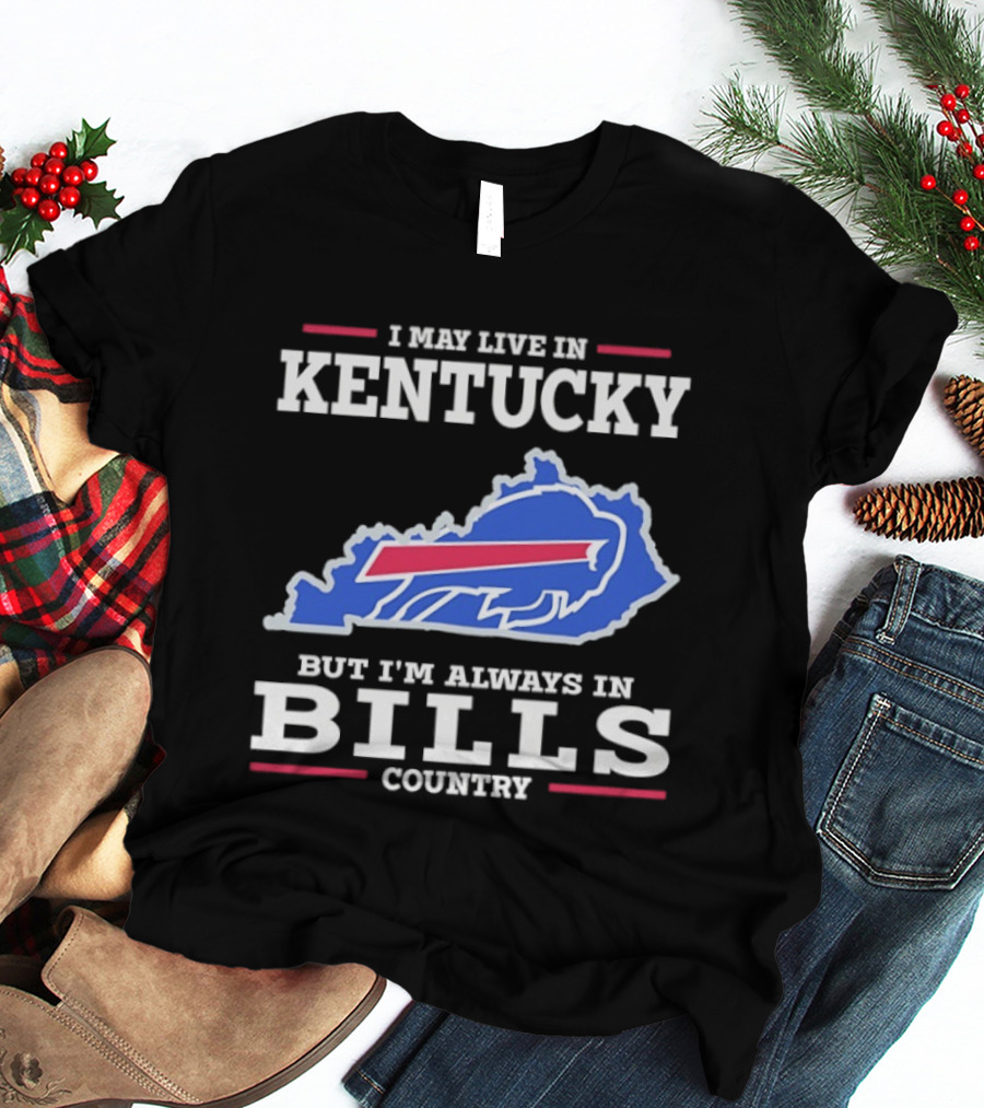 I May Live In Kentucky But I'm Always In Bills Country Buffalo Map T-Shirt