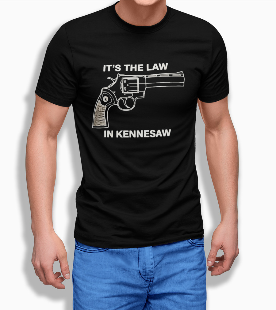 It's The Law In Kennesaw Revolver Firearm Pro Gun Rights Novelty T-Shirt