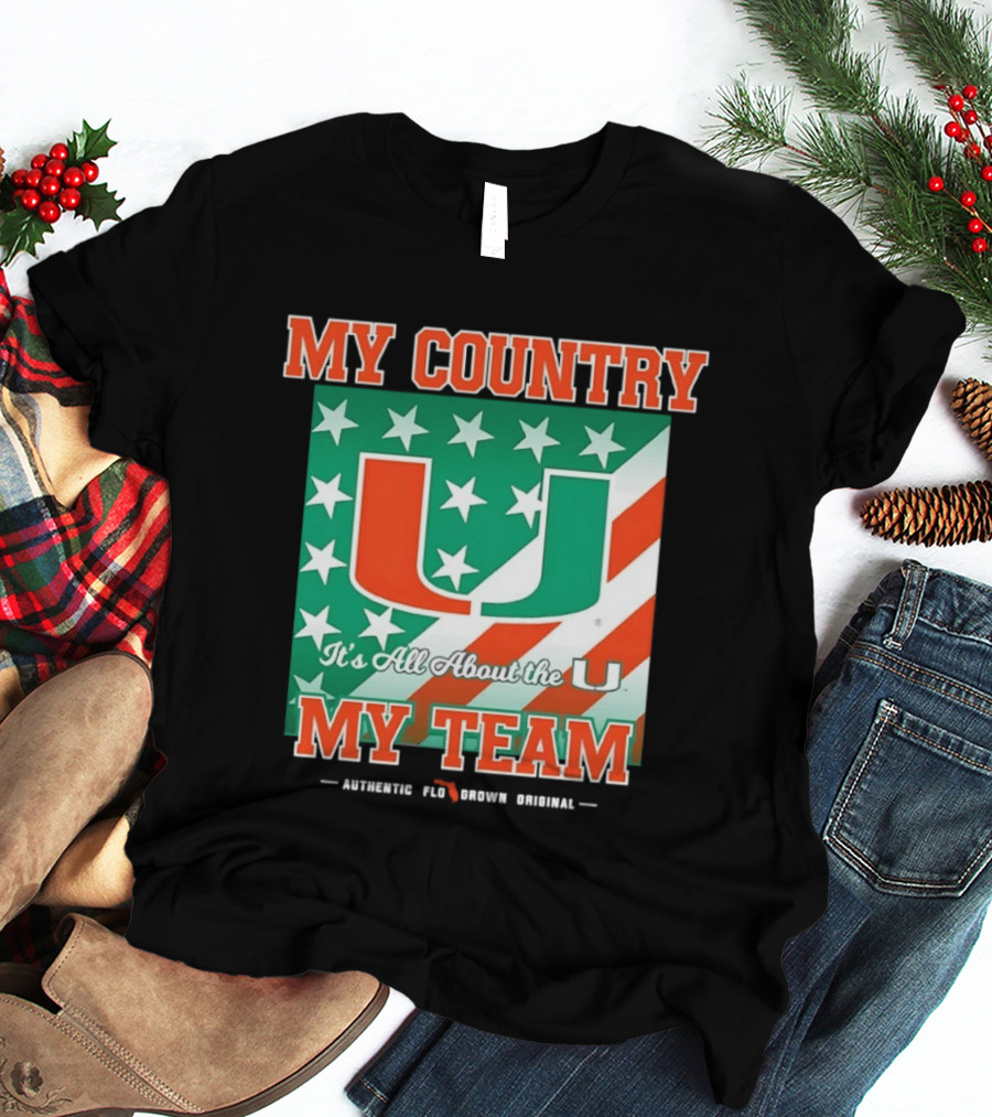 Miami Hurricanes My Country My Team It's All About The U Authentic Fan Pride Original T-Shirt