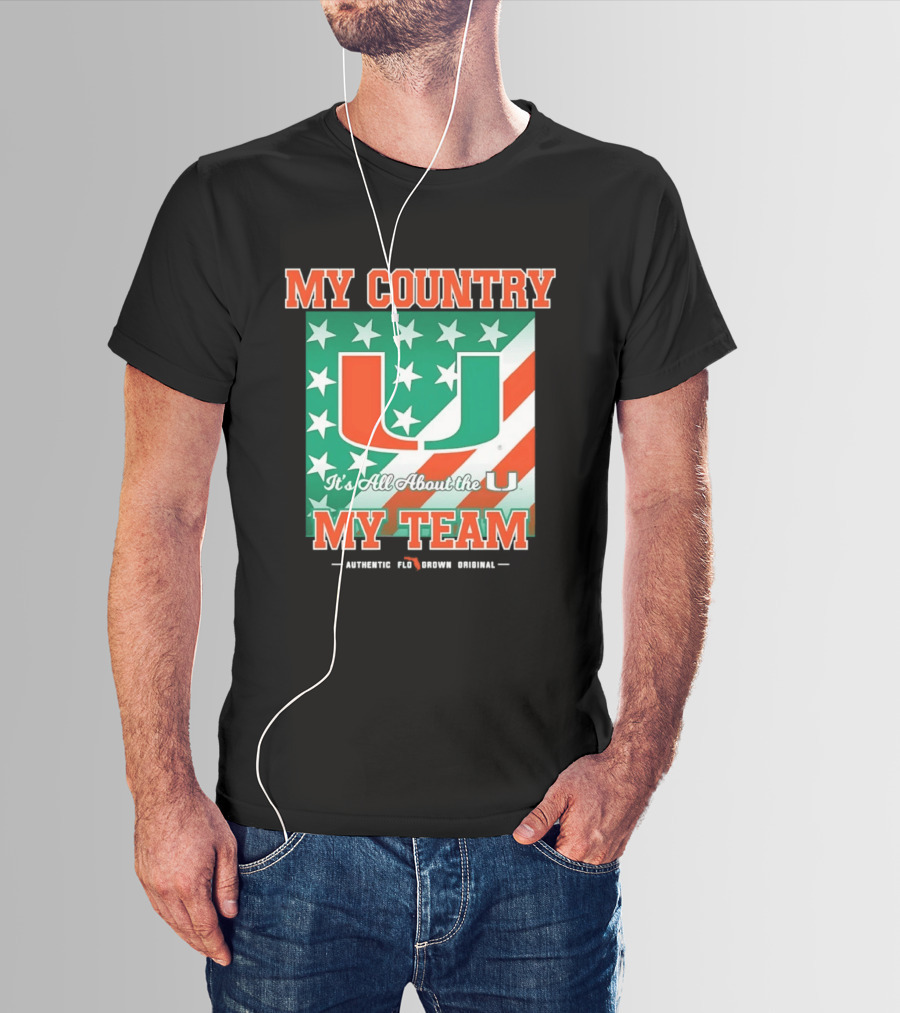 Miami Hurricanes My Country My Team It's All About The U Authentic Fan Pride Original T-Shirt