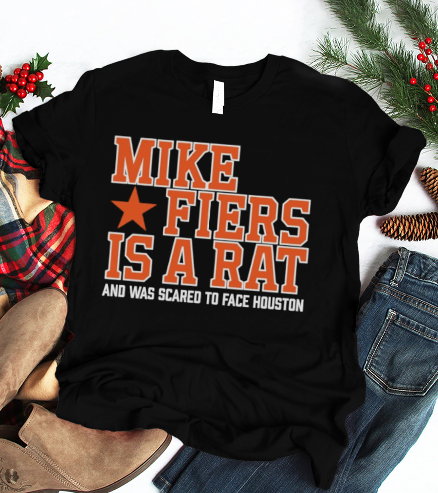 Mike Fiers Is A Rat And Was Scared To Face Houston T-Shirt