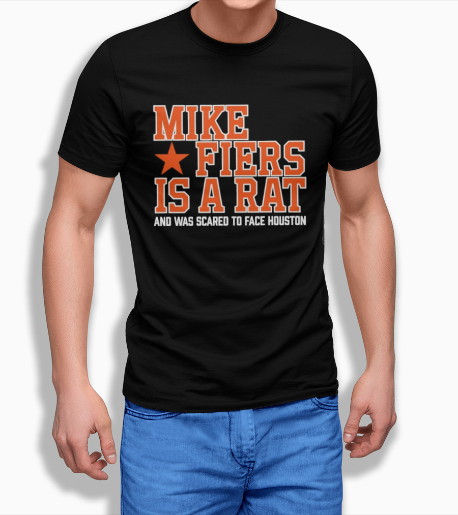 Mike Fiers Is A Rat And Was Scared To Face Houston T-Shirt