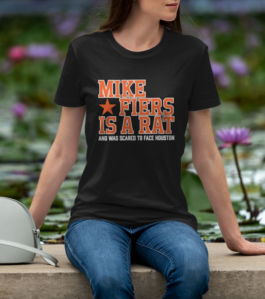 Mike Fiers Is A Rat And Was Scared To Face Houston T-Shirt