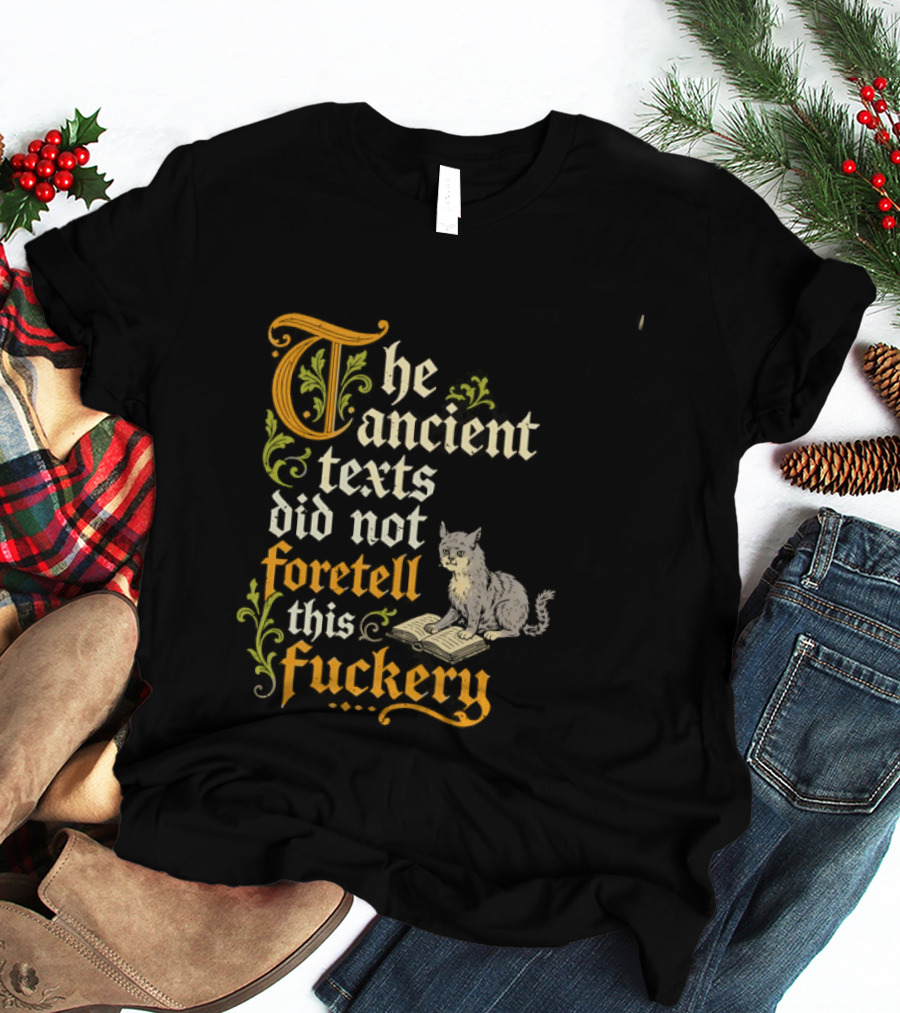 The Ancient Texts Did Not Foretell This Fuckery Cat Reading Book T-Shirt
